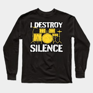 Funny Drummer Drumming Drums Percussion I Destroy Silence Long Sleeve T-Shirt